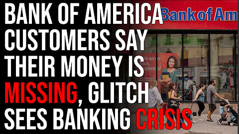 Bank Of America Customers Say Their Money IS MISSING, Weird Glitch Sees Banking Crisis