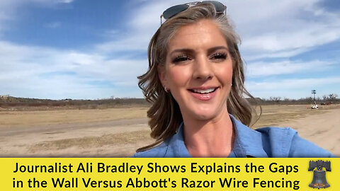 Journalist Ali Bradley Shows Explains the Gaps in the Wall Versus Abbott's Razor Wire Fencing