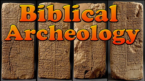 Biblical Archeology: Searching for Sites mentioned in the Bible