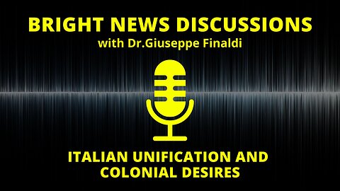 Bright News Discussions: Italian Unification and Colonial Desires