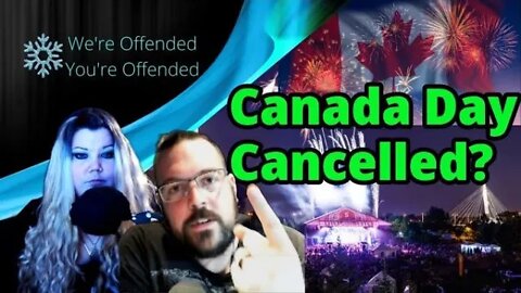 Ep#143 Canada Day Cancelled?? | We're Offended You're Offended Podcast