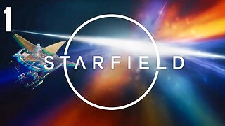 Playing Starfield! Part 1 - 24 Hours First Part