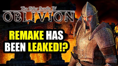 The Elder Scrolls 4 Oblivion Remake Has Been Leaked!?