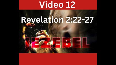 Video 12 Revelation 2:22-27