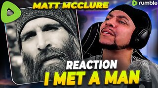 THIS IS A DEEP MESSAGE!!! Matt McClure - I Met A Man (REACTION)