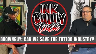 How Do We Save the Tattoo Industry | Ink Bully Talk feat. Brown Guy