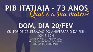 CULTO DE CELEBRAÇÃO 73 ANOS PIB ITATIAIA | 20 FEVEREIRO | 19H