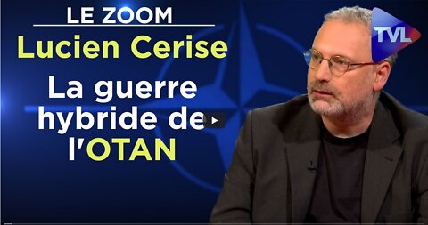 Ukraine la guerre hybride de lOTAN - Le Zoom - Lucien Cerise - TVL