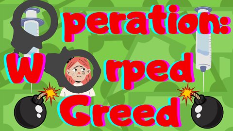 Operation: Warped Greed