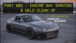 Mazda Miata MX 5 - Midnite Runner - 005 Engine Bay Shaving & Weld Clean Up