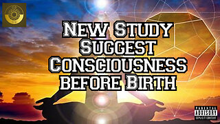 New Study Suggest Consciousness before Birth