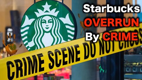 Starbucks Closing Stores Due To CRIME
