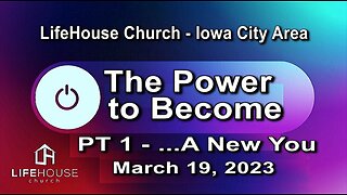 LifeHouse 031923 – Andy Alexander – “The Power to Become” sermon series (PT1) – A New You