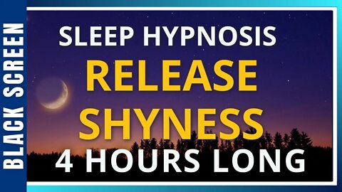 Sleep Hypnosis for Shyness (4 Hour) Sleep Meditation - Black Screen