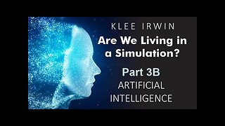 Klee Irwin - Are We Living In A Simulation? - Part 3B - Artificial Intelligence