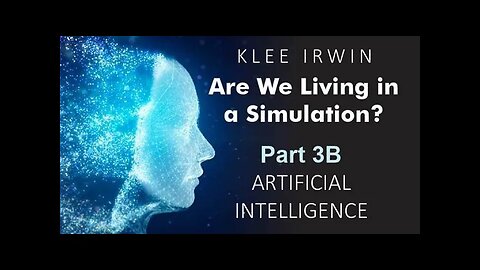 Klee Irwin - Are We Living In A Simulation? - Part 3B - Artificial Intelligence