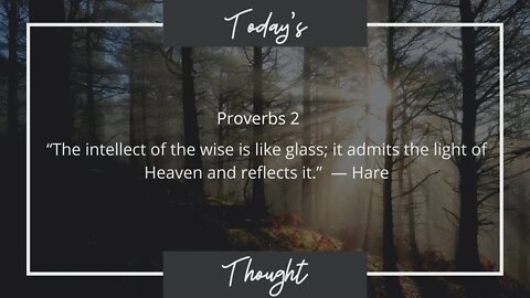 Today's Thought: Proverbs 2 "The intellect of the wise is like glass"| Daily Scripture and Prayer