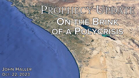 2023 10 22 John Haller's Prophecy Update "On the Brink of a Polycrisis"