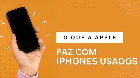 O QUE A APPLE FAZ COM TELEFONES USADOS