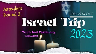06 Israel Trip With Adrian Scott - Jerusalem Round 2 - Truth And Testimony The Broadcast