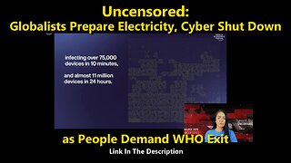 Uncensored: Globalists Prepare Electricity, Cyber Shut Down as People Demand WHO Exit