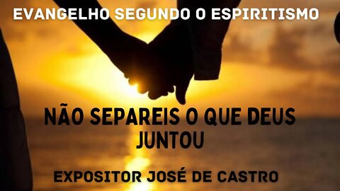 Palestra e fluidificação - Capítulo XXII - Não Separeis o que Deus Juntou