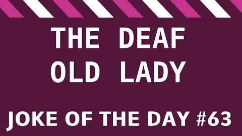 Joke Of The Day #63 - The Deaf Old Lady !