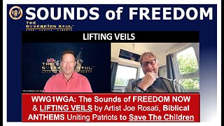WWG1WGA: Sound of FREEDOM NOW & LIFTING VEILS by Joe Rosati, Biblical ANTHEMS to Save The Children