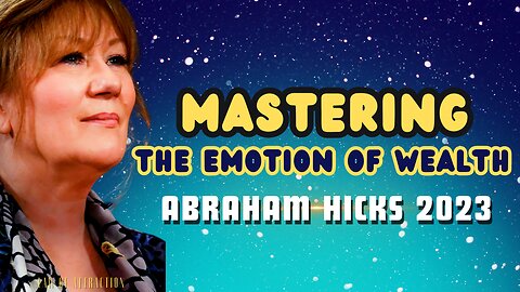 Mastering The Emotion of Wealth | Abraham Hicks 2023