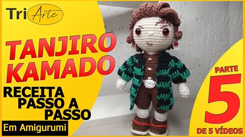 RECEITA AMIGURUMI | TANJIRO KAMADO | PARTE 5/5