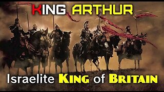 THE TWO KING ARTHURS ISREALITE KINGS OF BRITAIN PART 3 TRUTHVIDS