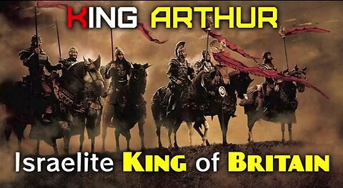 THE TWO KING ARTHURS ISREALITE KINGS OF BRITAIN PART 3 TRUTHVIDS