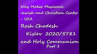 Rosh Chodesh Kislev 2020-5781 and Holy Communion - Part 1