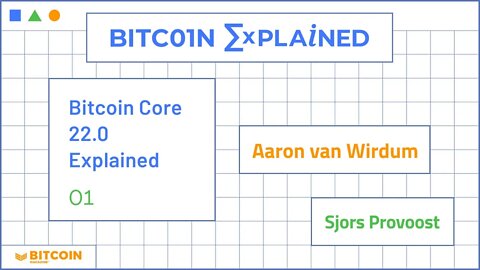 Bitcoin Core 22.0 Explained - Bitcoin, Explained - Episode 45
