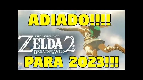 ZELDA BREATH OF THE WILD 2 ADIADO PARA 2023!!! EU JÁ SABIA!!!