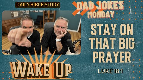 WakeUp Daily Devotional | Stay on That Big Prayer | Luke 18:1