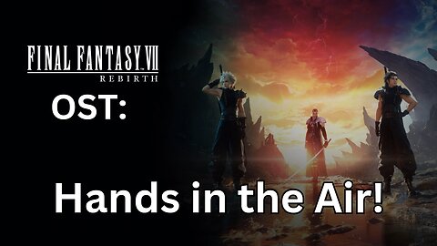 FFVII Rebirth OST: Hands in the Air!