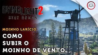 Dying Light 2 Stay Human, Como subir o moinho de vento Larício | super dica PT-BR