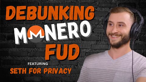 Debunking Monero FUD | Seth For Privacy