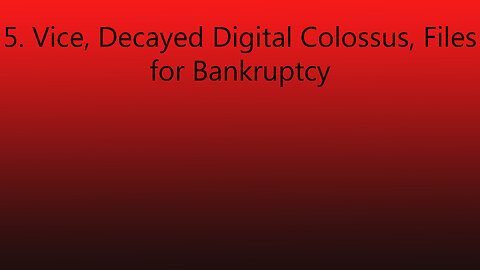 5. Vice, Decayed Digital Colossus, Files for Bankruptcy