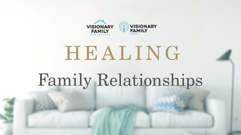 Healing Family Relationships Podcast, Part 1