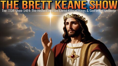 The TTOR Show S4E4: The Historical Jesus Christ King of Kings & God of the Universe