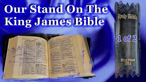 Our Stand On The King James Bible (Psalm 138:2) 1 of 2