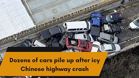 Dozens of cars pile up after icy Chinese highway crash