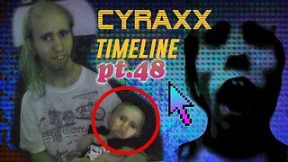 Cyraxx Timeline part 48