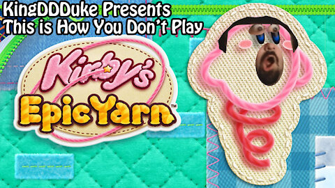 This is How You Don't Play Kirby's Epic Yarn - Presented by KingDDDuke