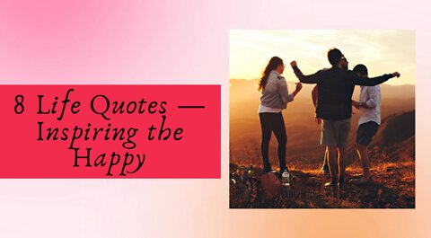 8 Life Quotes - Inspire joy, beauty and fun in your life