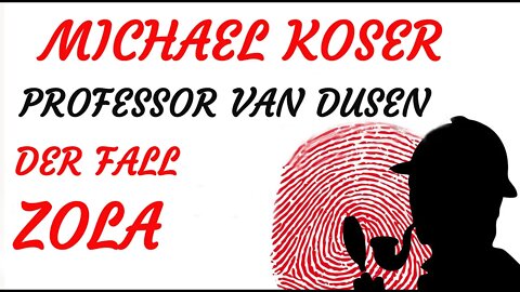KRIMI Hörspiel - Michael Koser - Prof. van Dusen - 071 + 072 - DER FALL ZOLA