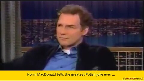 Norm MacDonald tells the greatest Polish joke ever ...