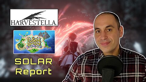 034: SOLAR Report (Harvestella + Puzzle Bobble Everybubble!)